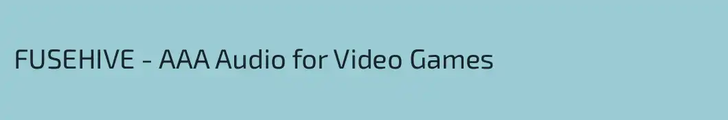 FUSEHIVE - AAA Audio for Video Games